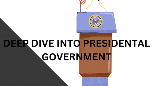 Deep dive into presidental system of government